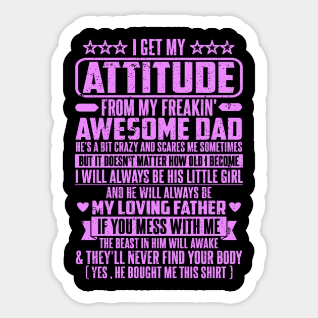 I GET MY ATTITUDE FROM MY FREAKIN' AWESOME DAD Sticker by SilverTee